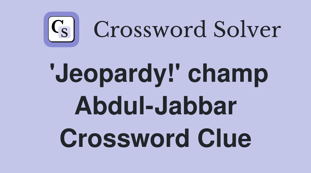 'Jeopardy!' champ Abdul-Jabbar Crossword Clue