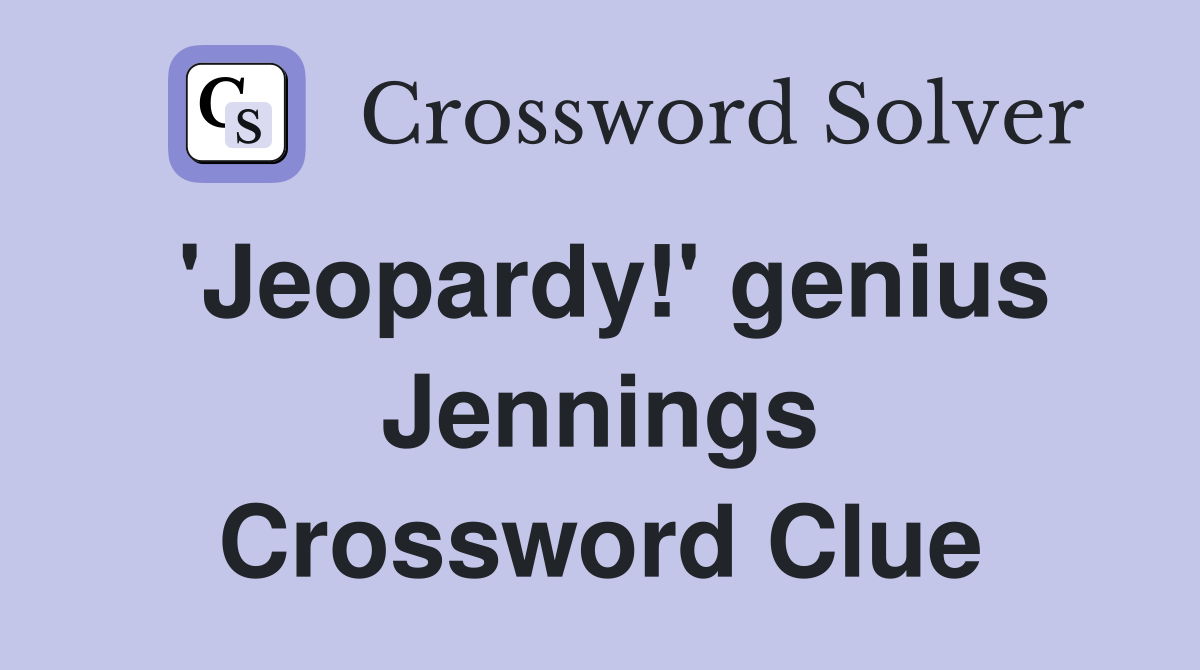 'Jeopardy!' genius Jennings Crossword Clue