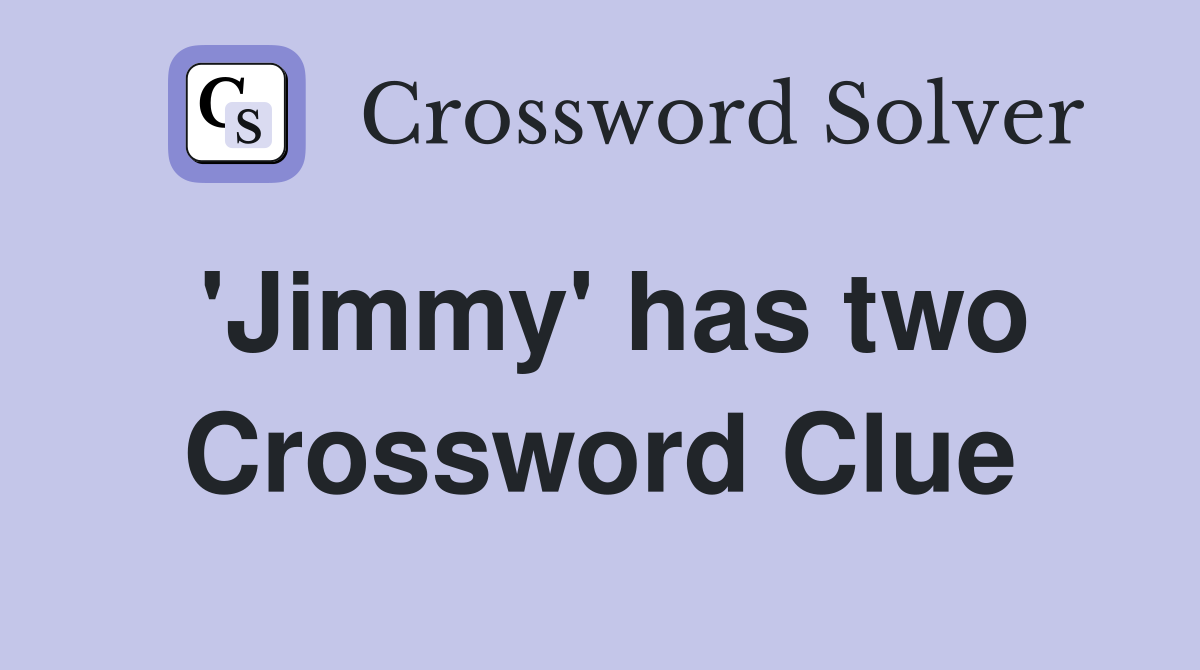 'Jimmy' has two Crossword Clue
