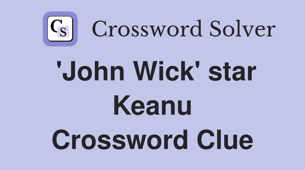 'John Wick' star Keanu Crossword Clue