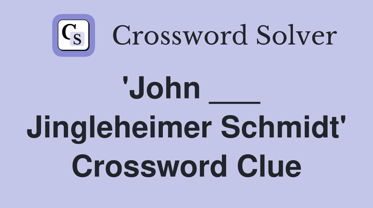 'John ___ Jingleheimer Schmidt' Crossword Clue