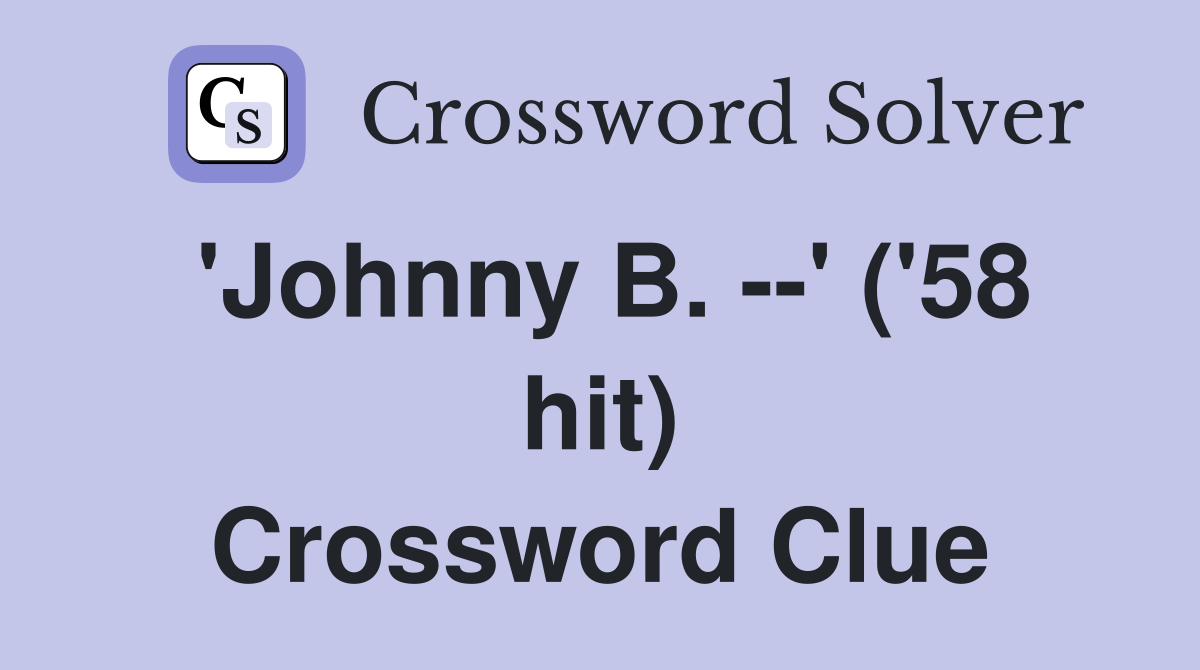 'Johnny B. --' ('58 hit) Crossword Clue