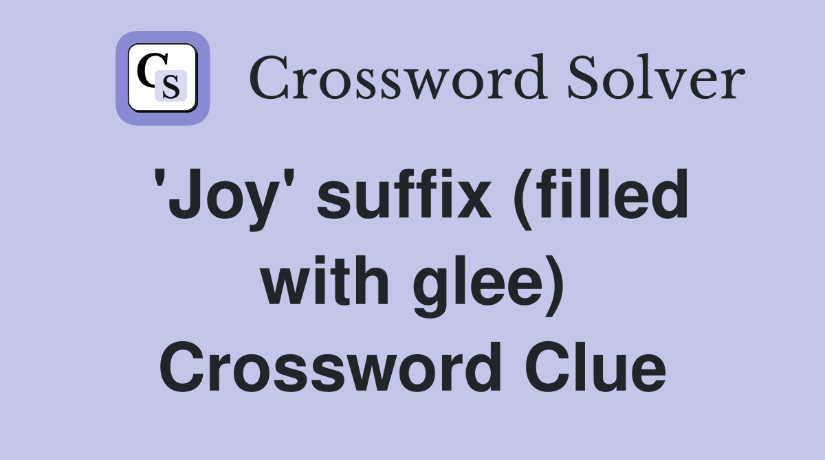 'Joy' suffix (filled with glee) Crossword Clue