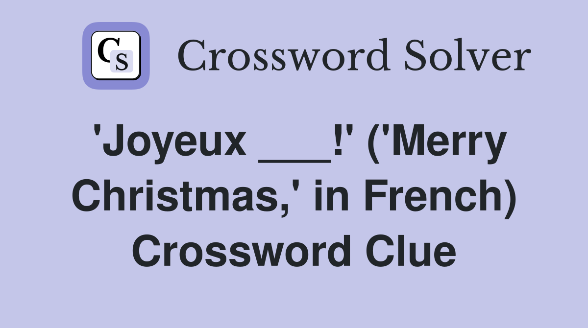 'Joyeux ___!' ('Merry Christmas,' in French) Crossword Clue