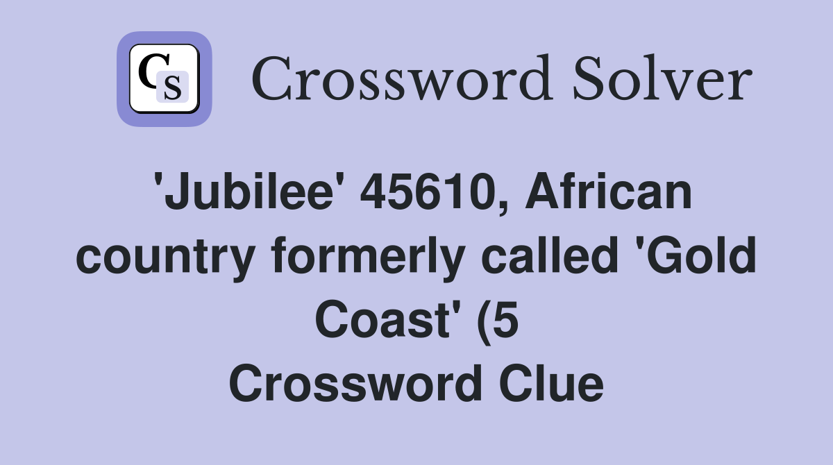 #39 Jubilee #39 45610 African country formerly called #39 Gold Coast #39 (5 #39 Jubilee #39 45610 African country formerly called #39 Gold Coast #39 (5