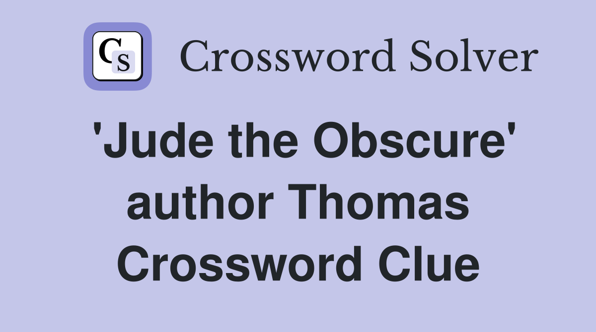 'Jude the Obscure' author Thomas Crossword Clue