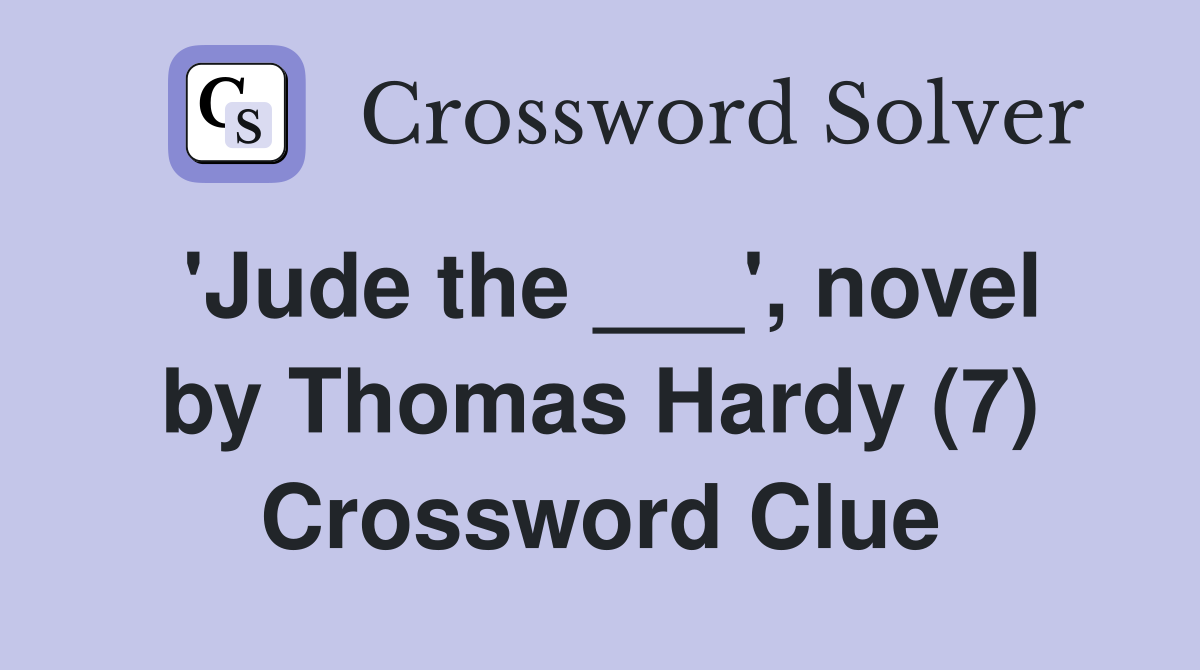 'Jude the ___', novel by Thomas Hardy (7) Crossword Clue