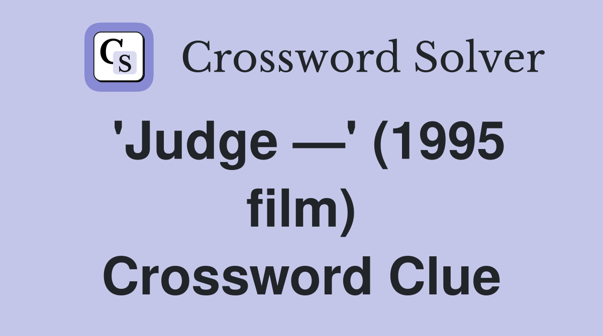 'Judge —' (1995 film) Crossword Clue