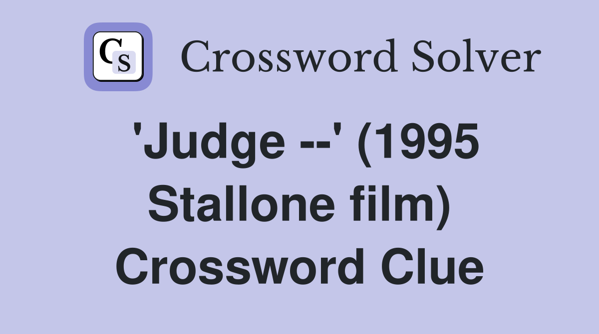 'Judge --' (1995 Stallone film) Crossword Clue