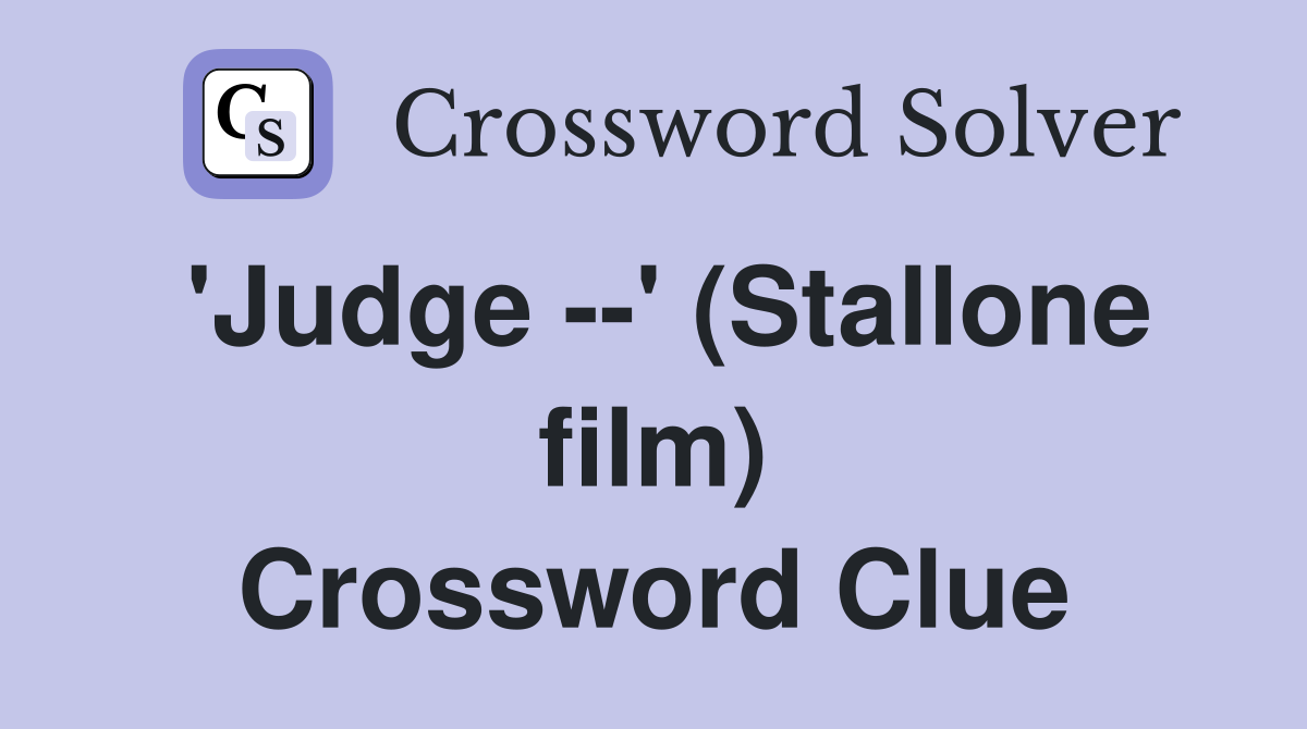 'Judge --' (Stallone film) Crossword Clue
