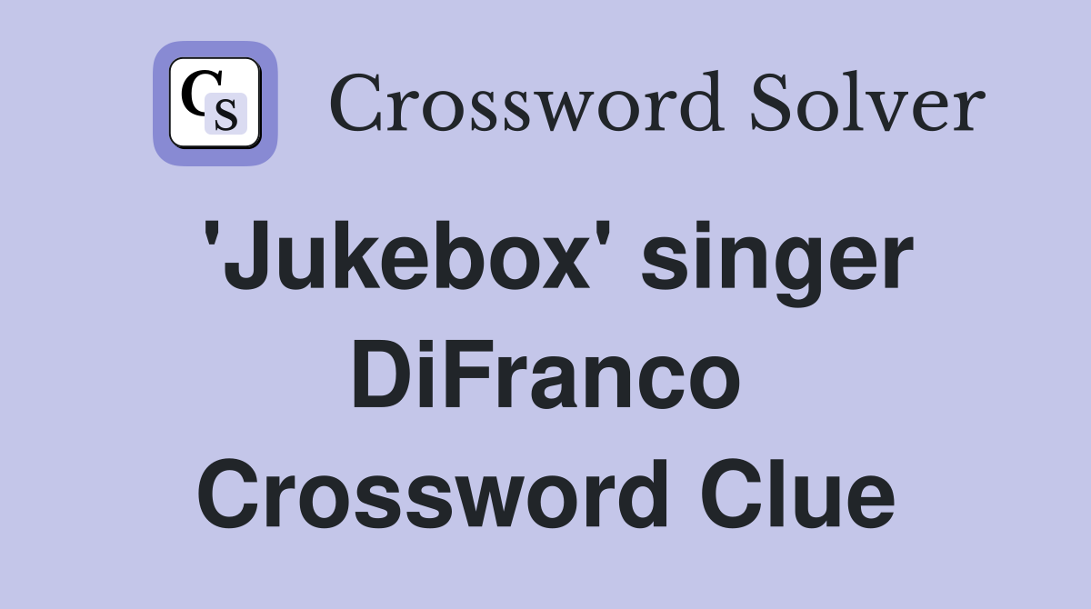 'Jukebox' singer DiFranco Crossword Clue