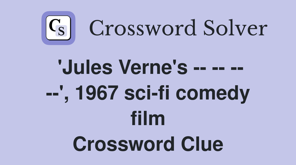 'Jules Verne's -- -- -- --', 1967 sci-fi comedy film Crossword Clue