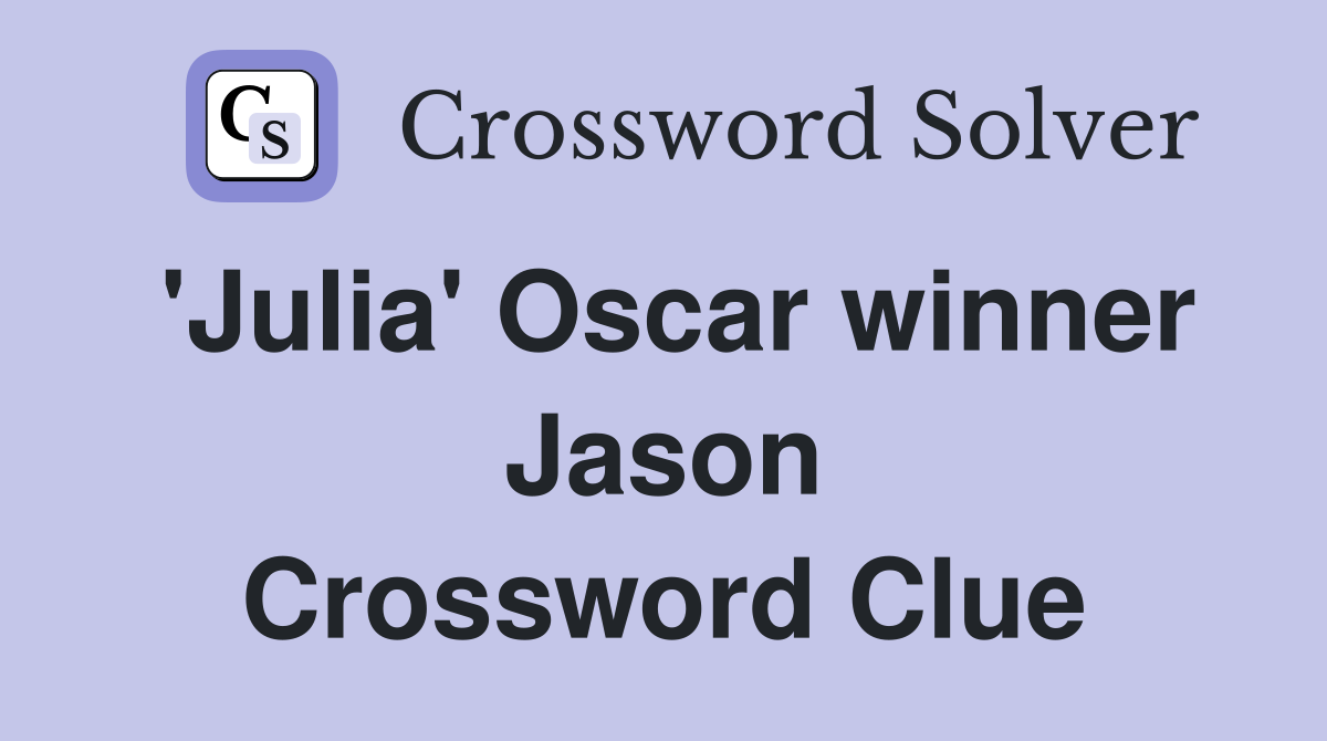 'Julia' Oscar winner Jason Crossword Clue