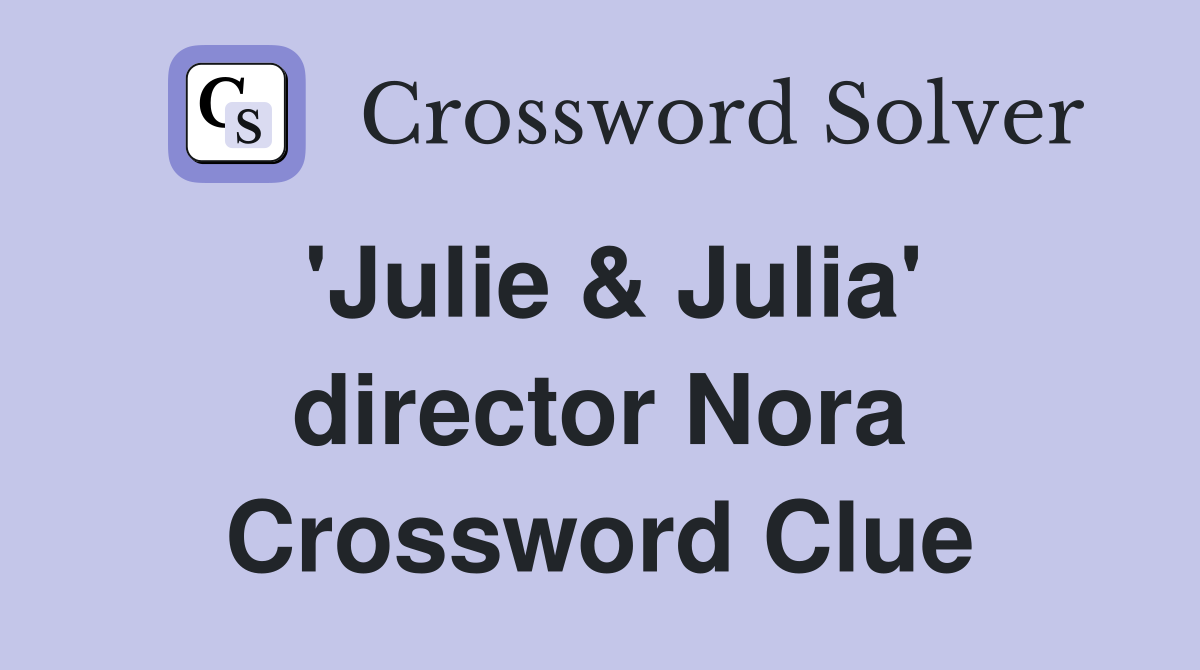 'Julie & Julia' director Nora Crossword Clue