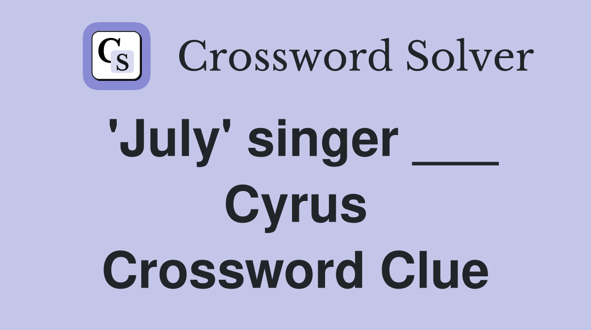 'July' singer ___ Cyrus Crossword Clue