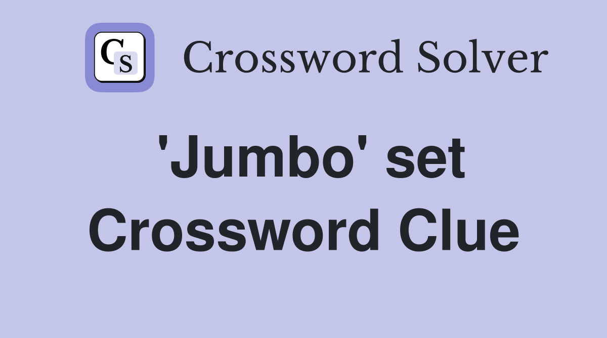 'Jumbo' set Crossword Clue