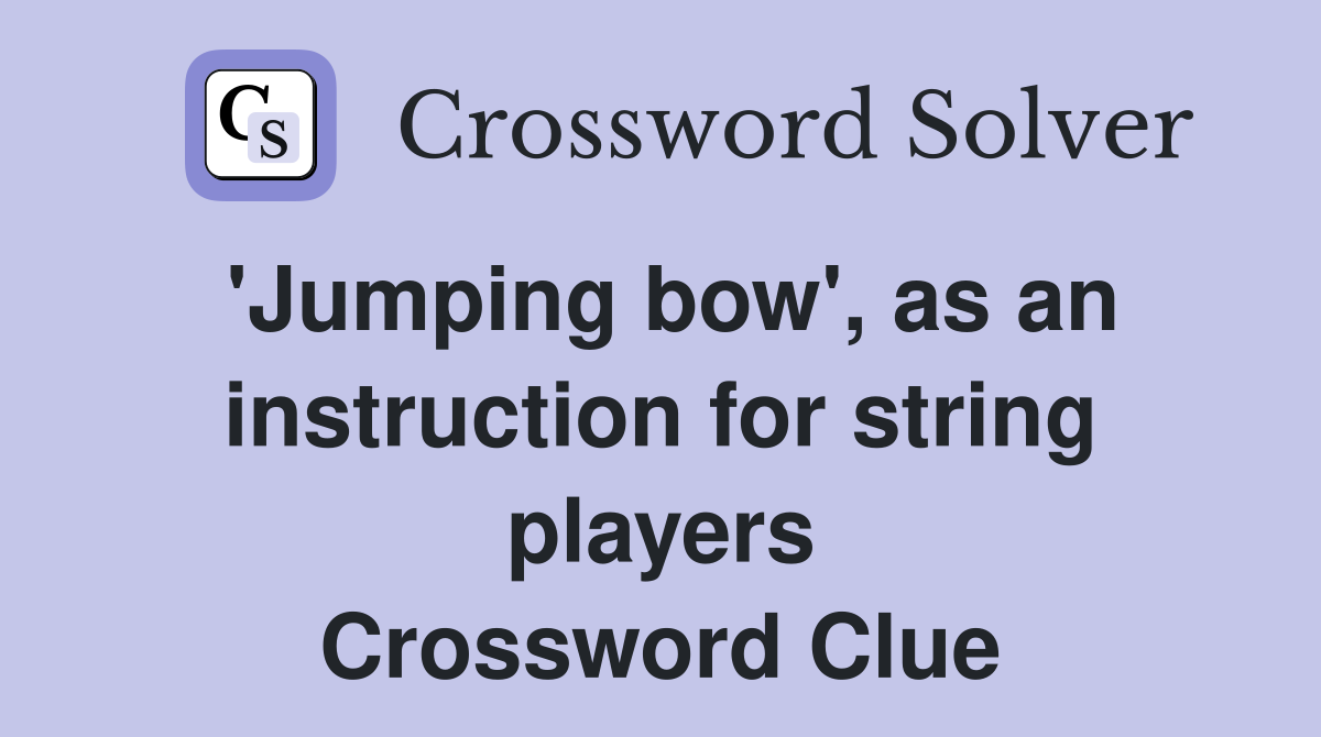 'Jumping bow', as an instruction for string players Crossword Clue