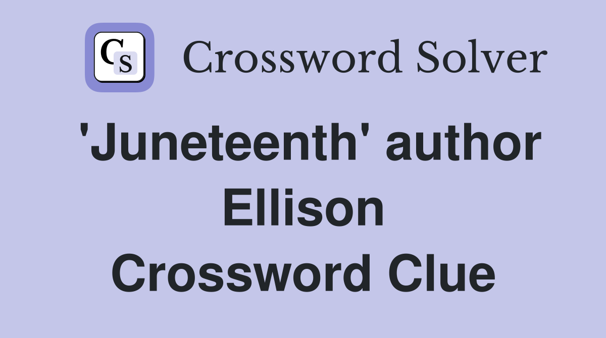 'Juneteenth' author Ellison Crossword Clue