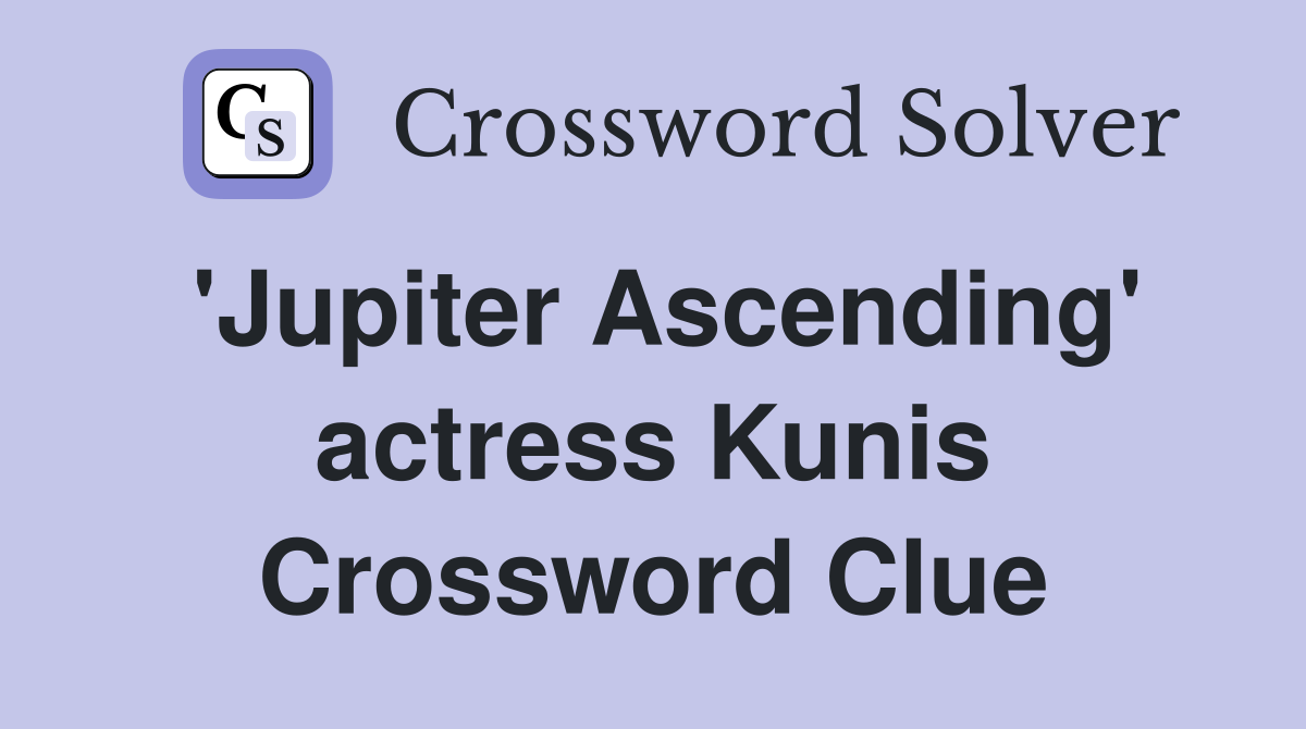 'Jupiter Ascending' actress Kunis Crossword Clue