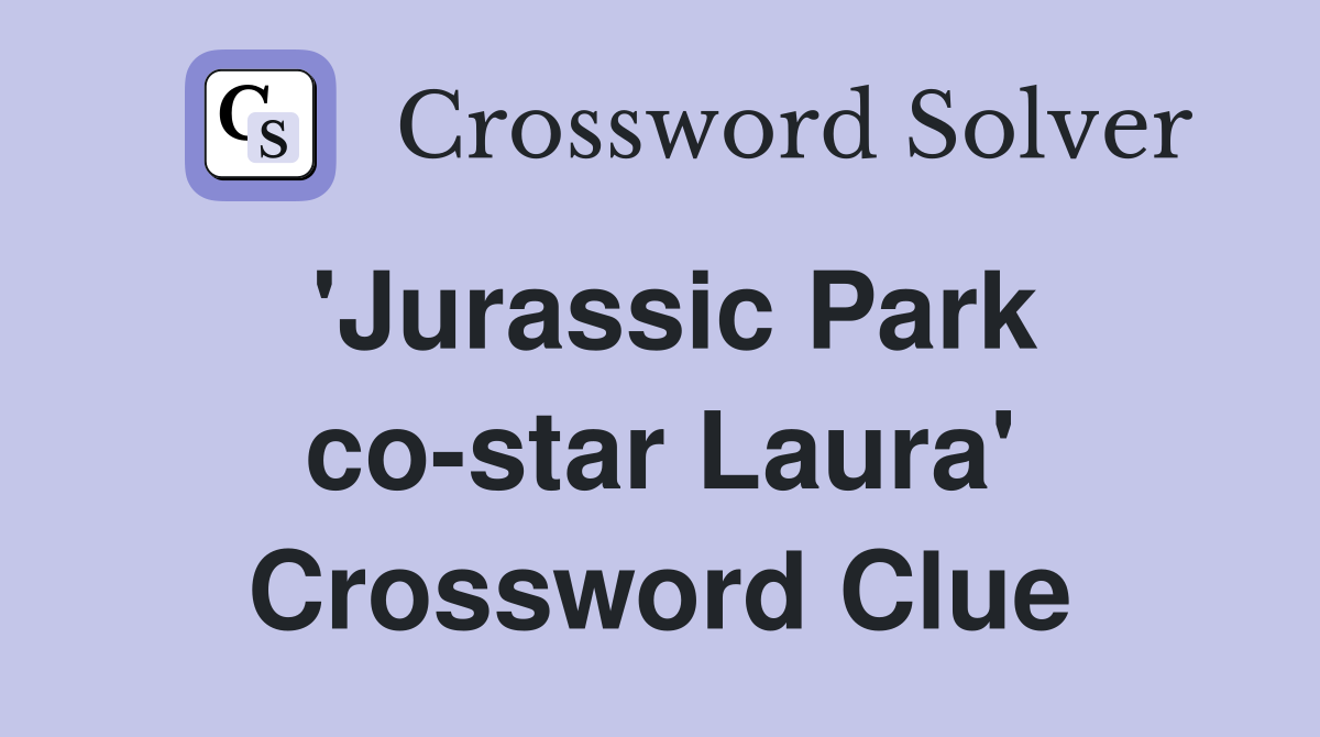 'Jurassic Park co-star Laura' Crossword Clue