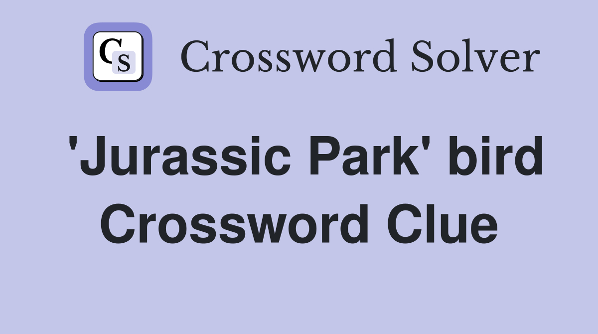 'Jurassic Park' bird Crossword Clue