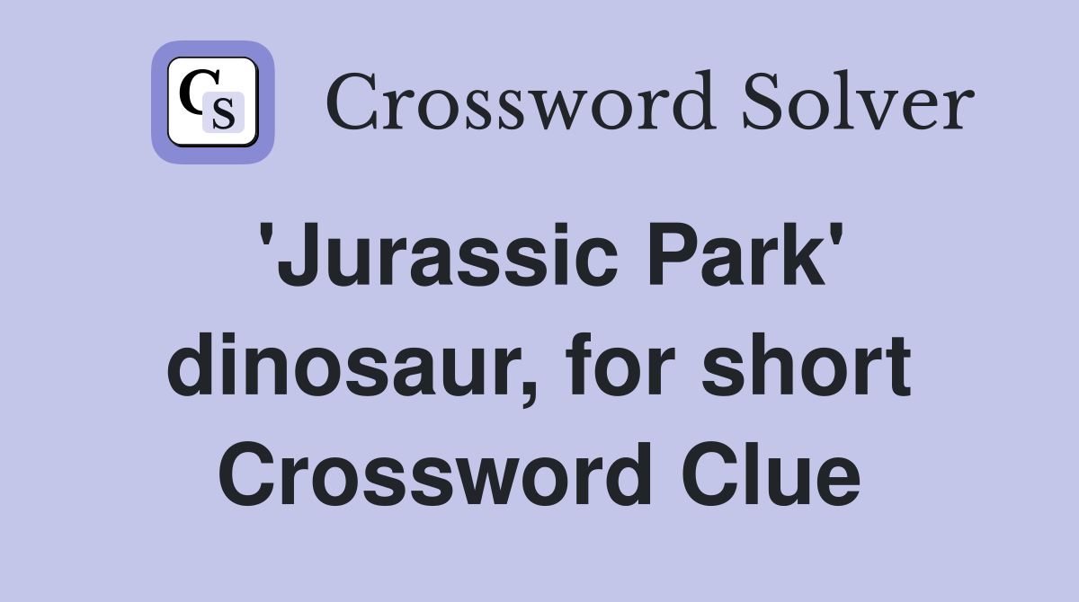 'Jurassic Park' dinosaur, for short Crossword Clue