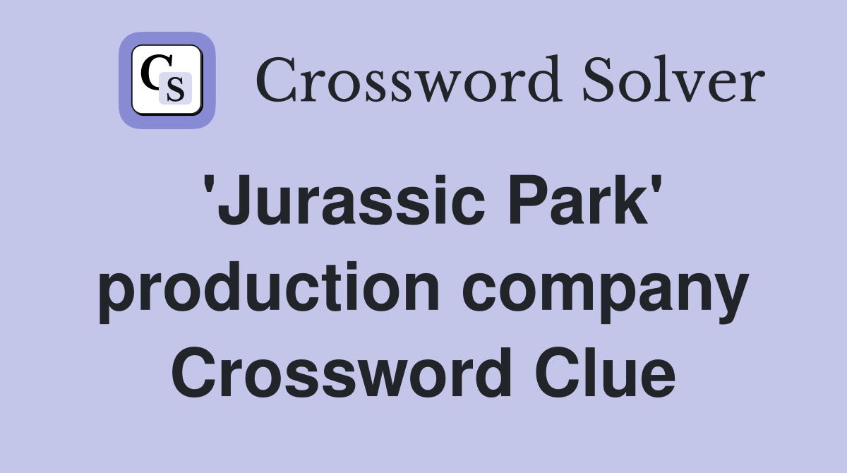 'Jurassic Park' production company Crossword Clue