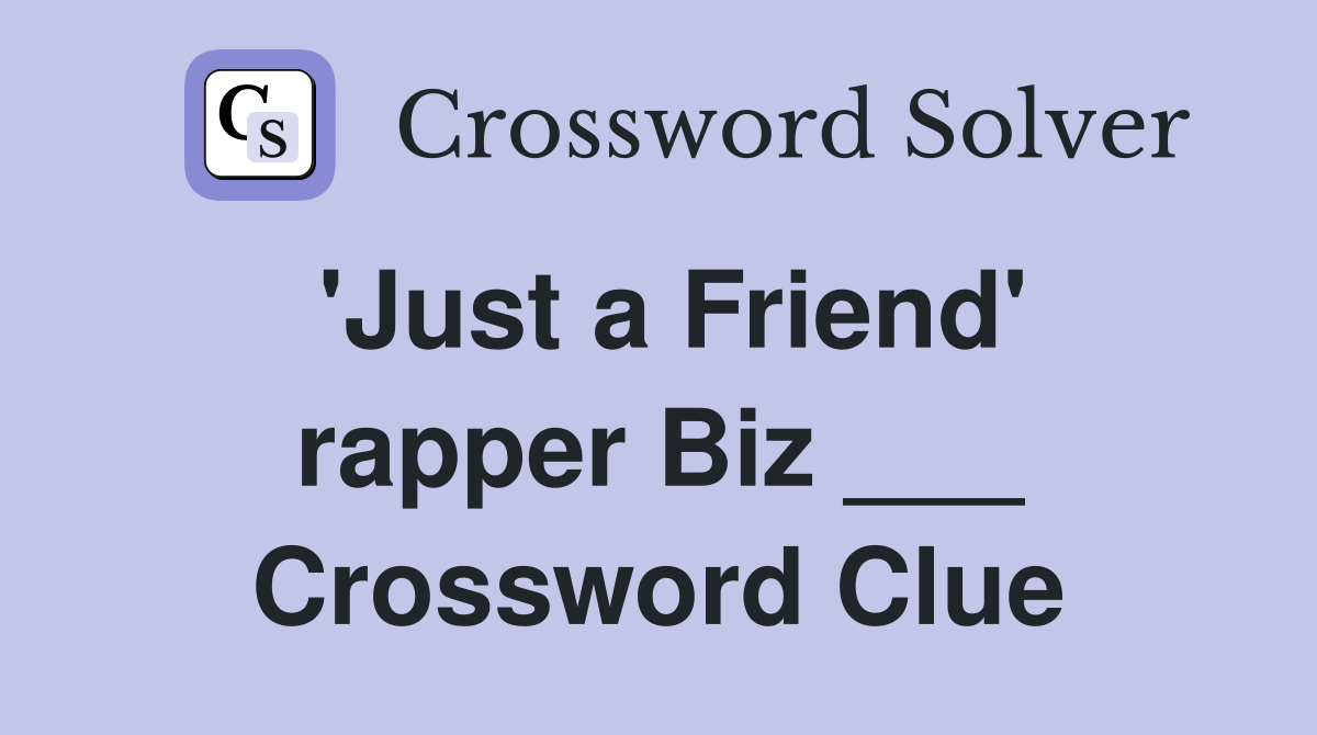 'Just a Friend' rapper Biz ___ Crossword Clue
