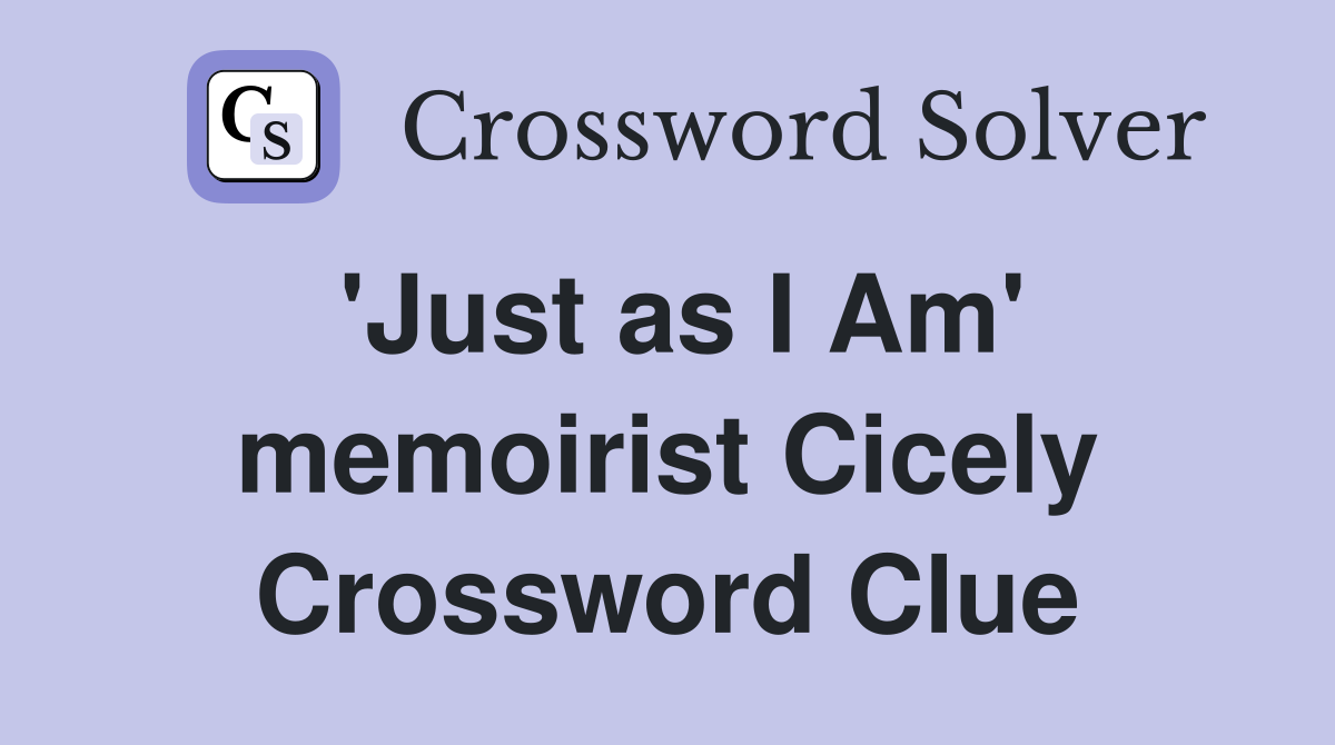 'Just as I Am' memoirist Cicely Crossword Clue