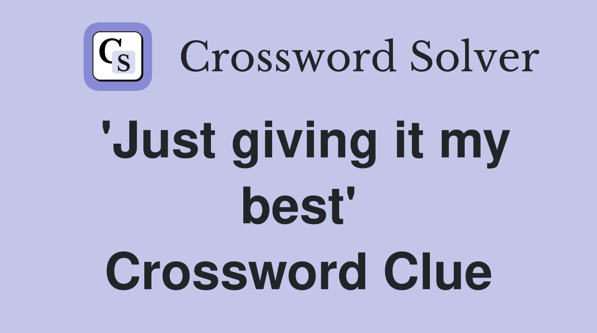 'Just giving it my best' Crossword Clue