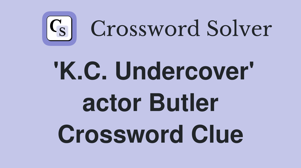 'K.C. Undercover' actor Butler Crossword Clue