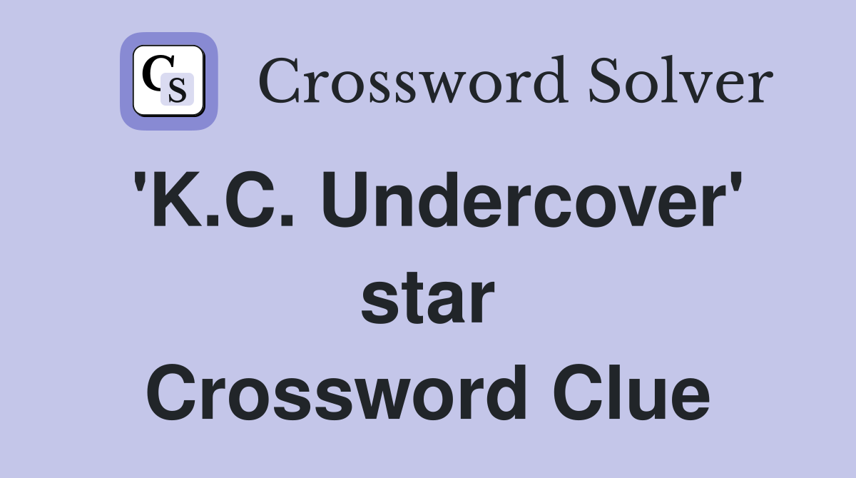 'K.C. Undercover' star Crossword Clue