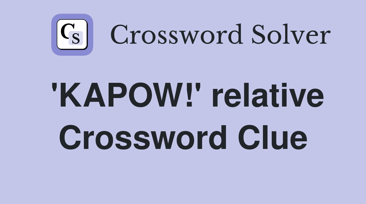 'KAPOW!' relative Crossword Clue