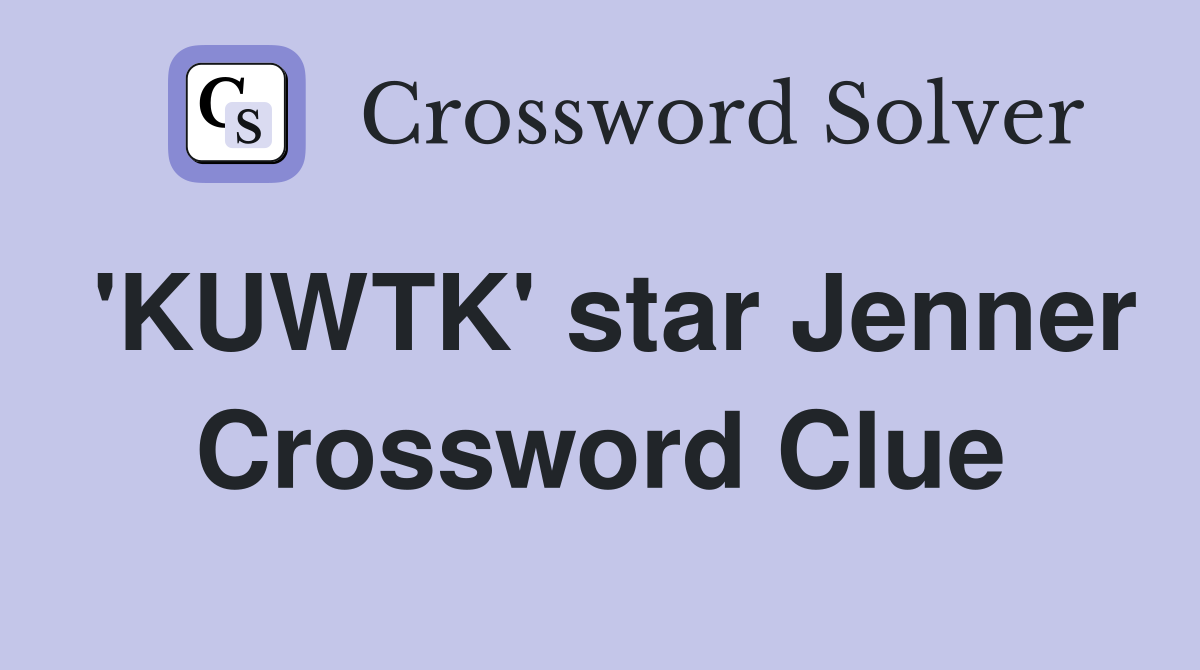 'KUWTK' star Jenner Crossword Clue