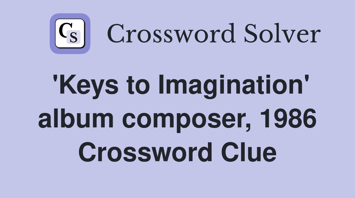 'Keys to Imagination' album composer, 1986 Crossword Clue