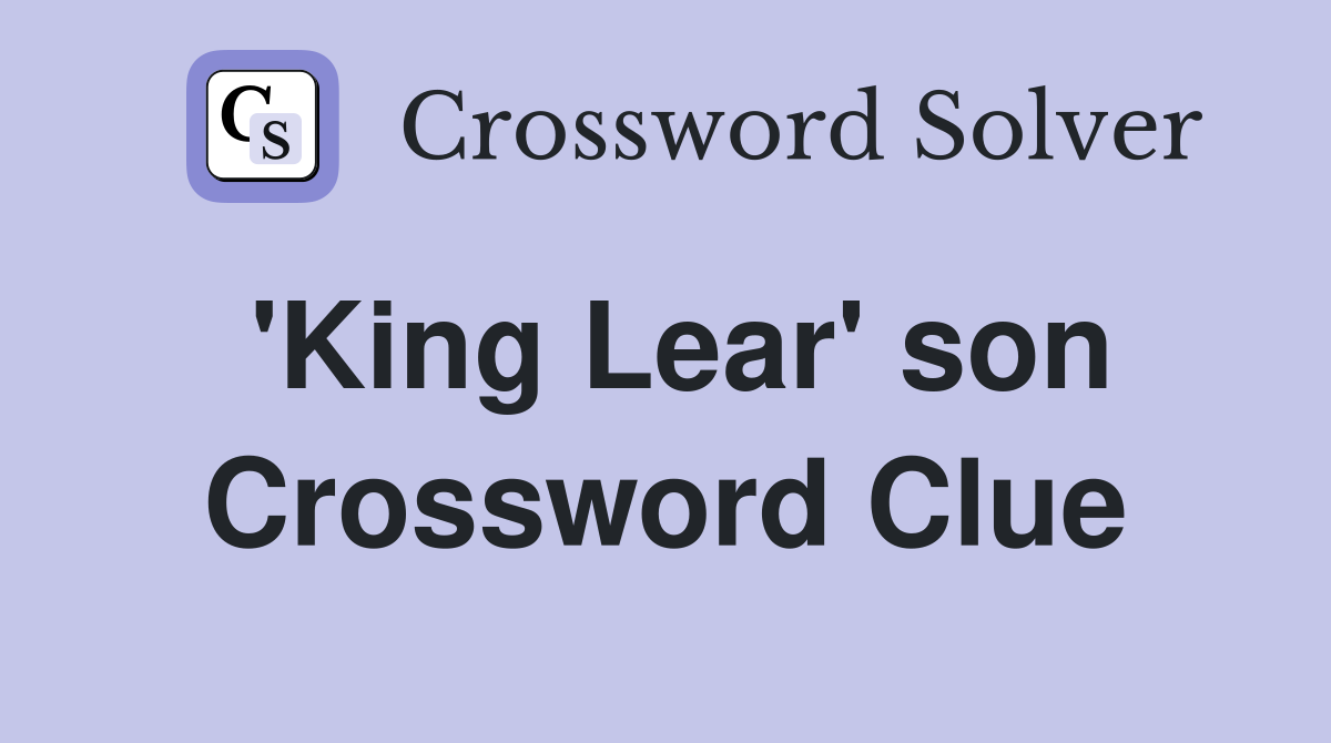 'King Lear' son Crossword Clue