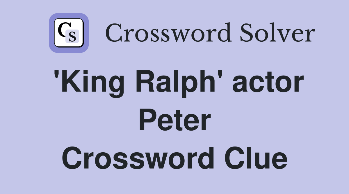 'King Ralph' actor Peter Crossword Clue