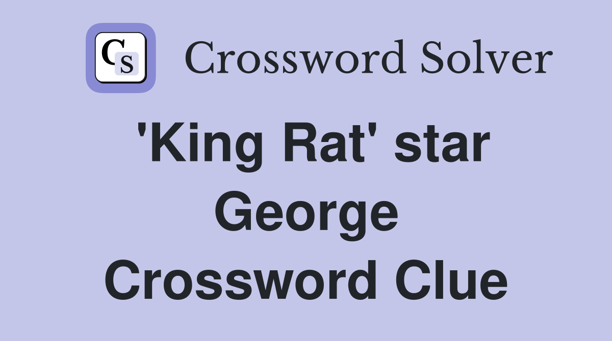 'King Rat' star George Crossword Clue