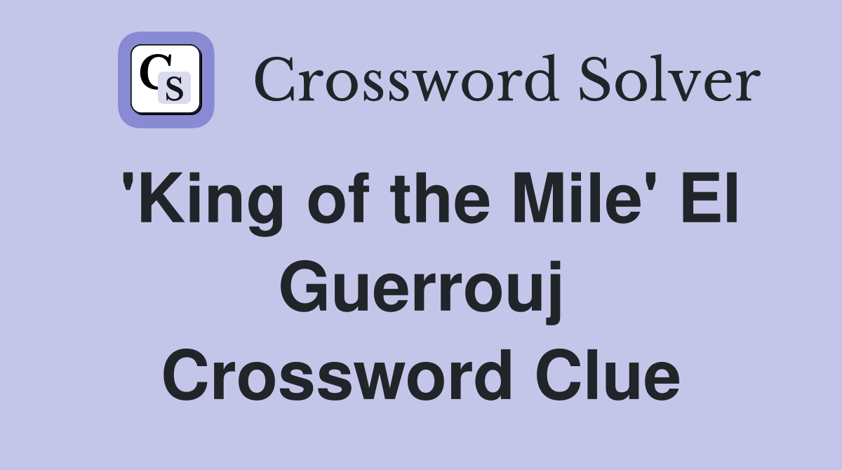 'King of the Mile' El Guerrouj Crossword Clue