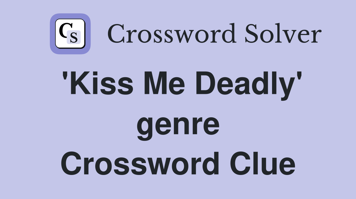 'Kiss Me Deadly' genre Crossword Clue