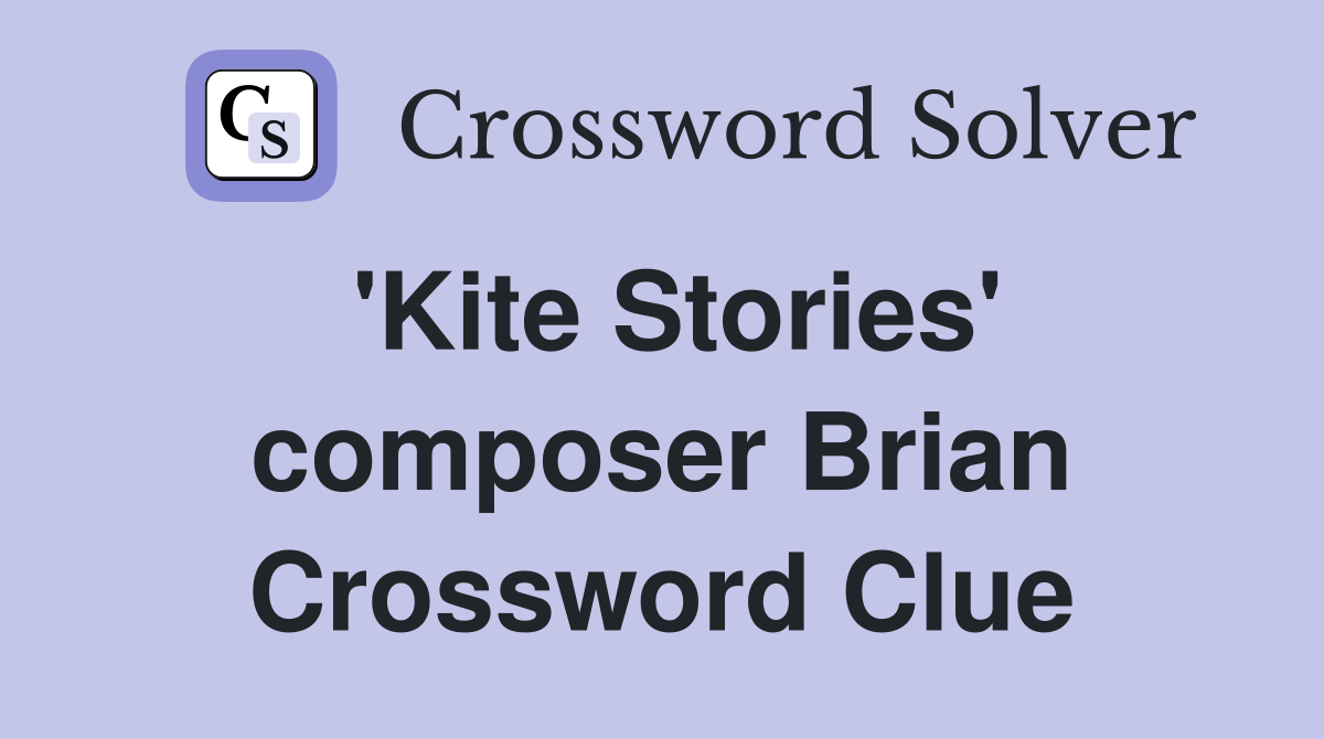 'Kite Stories' composer Brian Crossword Clue