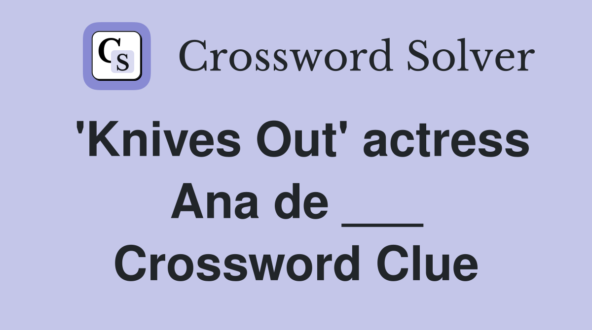 'Knives Out' actress Ana de ___ Crossword Clue