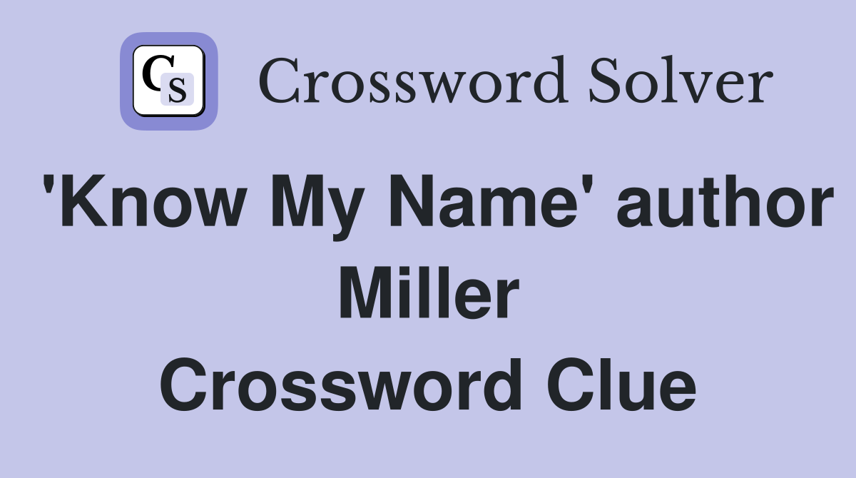 'Know My Name' author Miller Crossword Clue