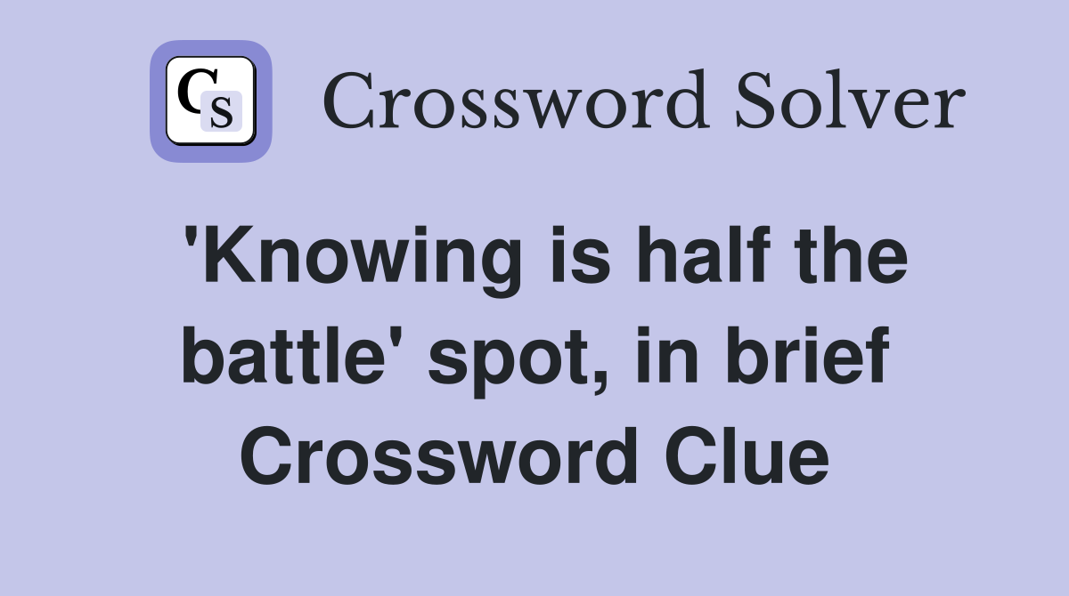 'Knowing is half the battle' spot, in brief Crossword Clue