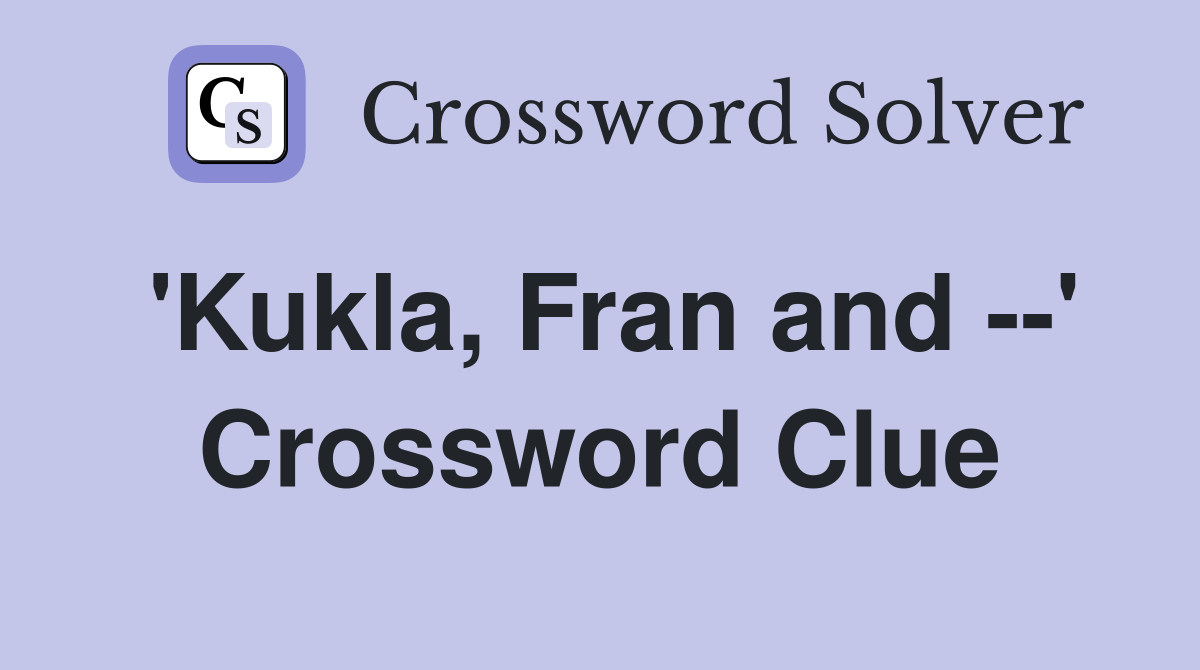 'Kukla, Fran and --' Crossword Clue
