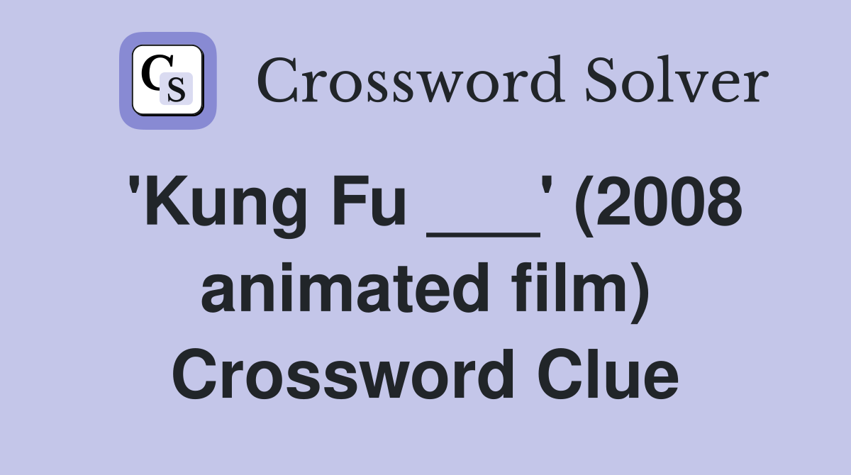 'Kung Fu ___' (2008 animated film) Crossword Clue