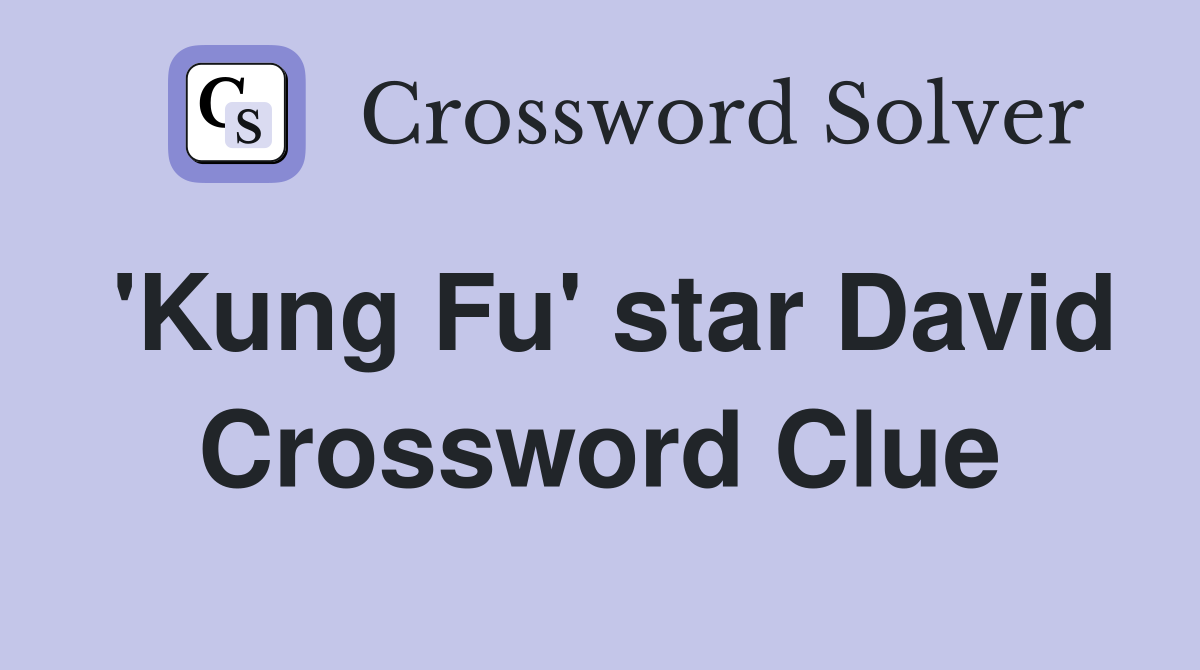 'Kung Fu' star David Crossword Clue