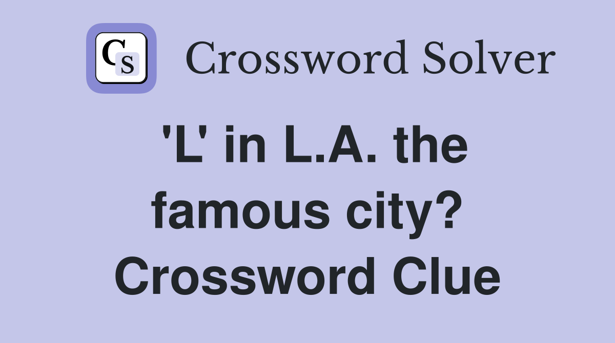 'L' in L.A. the famous city? Crossword Clue