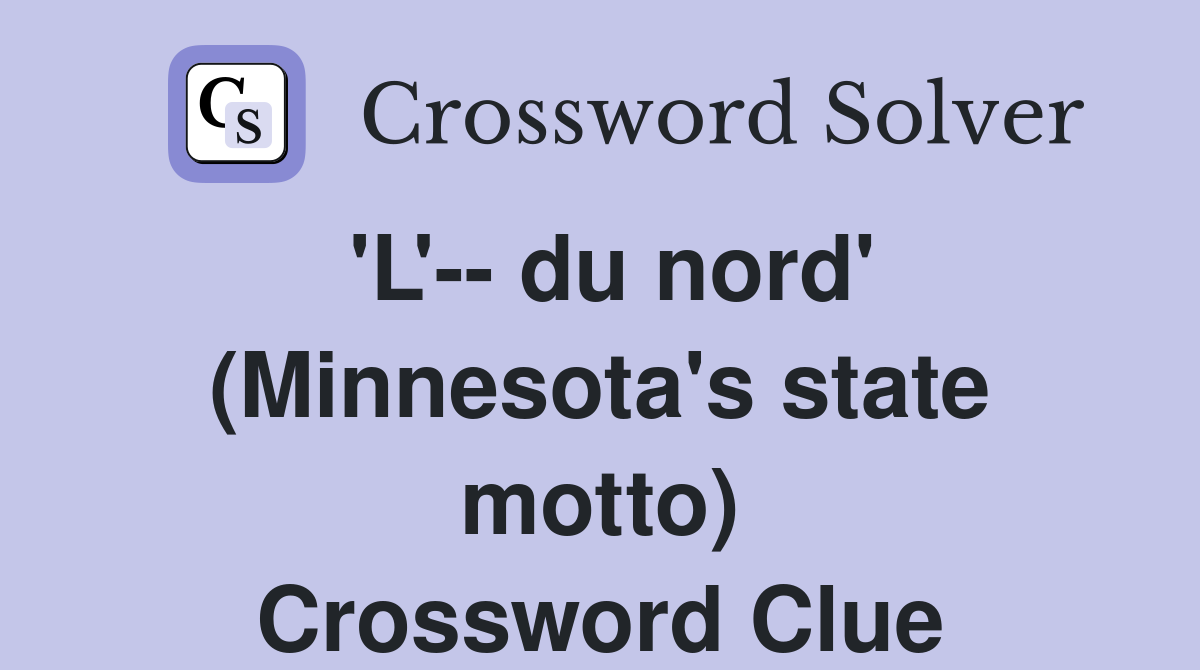 'L'-- du nord' (Minnesota's state motto) Crossword Clue