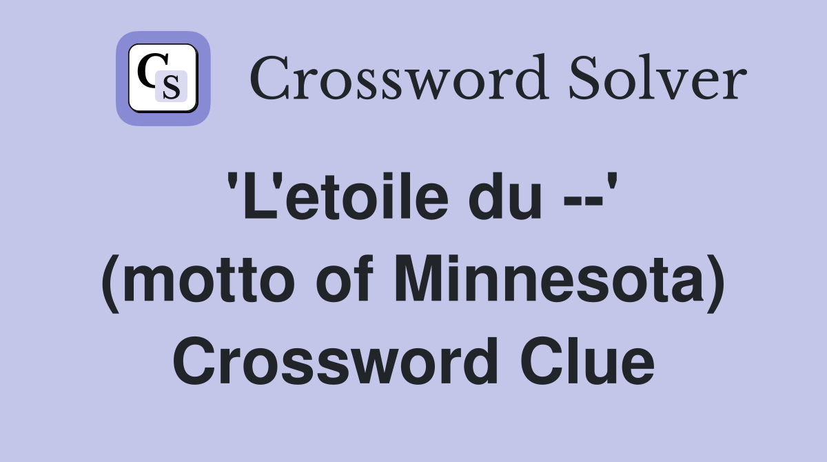 'L'etoile du --' (motto of Minnesota) Crossword Clue